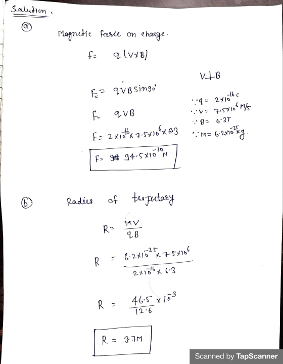 Salution , g Magnetic force on charge q (vxB) =f ata ES YVB singo 2x1016 qVB ::q2710 = 7.5x10 m/s B= 6:31 fa 2 2x1 16 xlox 7.