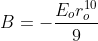 B=-\frac{E_{o}r_{o}^{10}}{9}