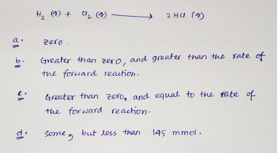 4 (0) + a₂ (9) 2 H (h ما را zero. Greater than zero, and greater than the rate of the forward reaction. fate of Greater than