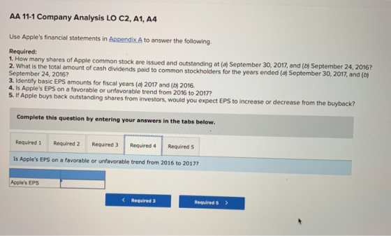AA 11-1 Company Analysis LO C2, A1, A4 Use Apples financial statements in Appendix A to answer the following Required: 1. Ho