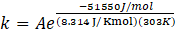 -51550J/mol k = Ae (8.314 J/Kmol) (303)