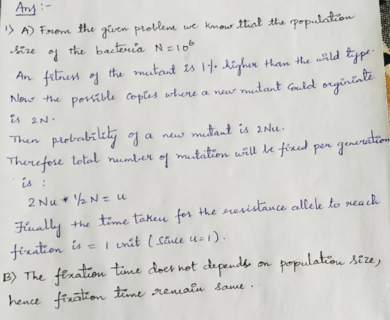 Ans:- DA) From the given problem we know that the population size of the bacteria N=100 An fitness of the mutant is ito highe