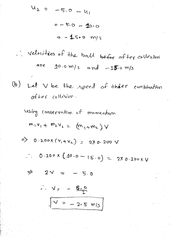 U2 = -5.0-us 2 - 5.0 10.0 - 15,0 mis .: Velocities of the ball be for after collisari 10.0mis and -15.0 m/s are (b) Let u be