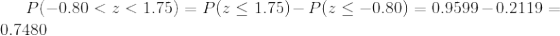 P(-0.80<z<1.75)=P(zleq 1.75)-P(zleq -0.80)=0.9599-0.2119=0.7480