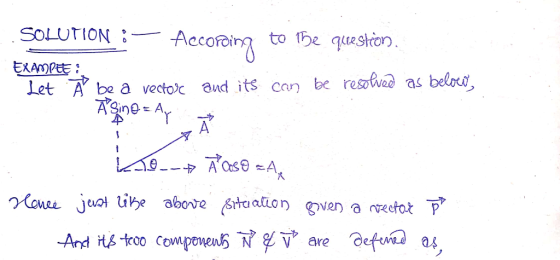 SOLUTION : – According to the question. EXAMPEE: Let à be a vector and its can be resolved as below Asino=Ay ТА Bencé 20.-+ À