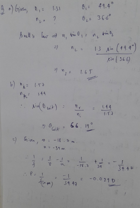 I a) Given ny = 1:31 0,- 49. 4° Oz 36.6° M23 2 & nells law sim 0, , a) ทน sing 1.3 sin (49.4°) sin (36.6) 2 4 ne 1.65 b) =