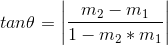 tan\theta = \left | \frac{m_{2}-m_{1}}{1-m_{2}*m_{1}} \right |