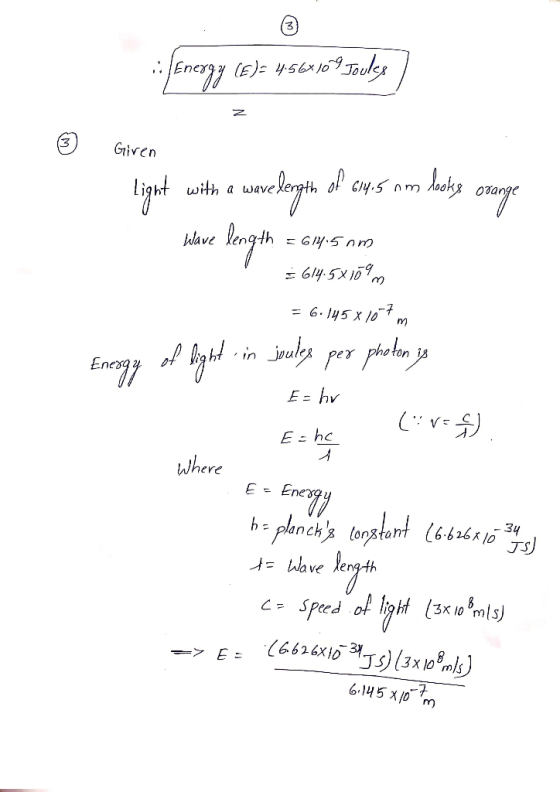 .: Energy (E)= 456x16 9 Joules ? Giren light with a wavelength ol canes am heks orage Wave length = 614.5 nm = 614.5x109 = 6·