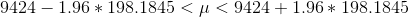 9424-1.96*198.1845<\mu<9424+1.96*198.1845