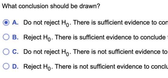 What conclusion should be drawn? A. Do not reject Ho. There is sufficient evidence to con O B. Reject Ho. There is sufficient