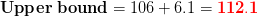 Upper bound = 106 +6.1 = 112.1