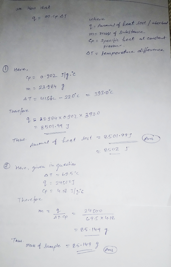 we Kow that q= m.cpOT where q= Ancount of heat lost / absorbed m= mass of substance Cp = Specific heat at constant pressur OT