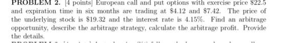 PROBLEM 2. 14 pointsl European call and put options with exercise price $22.5 and expiration time in six months are trading a