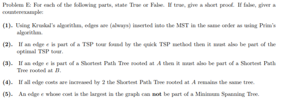 Problem E: For each of the following parts, state True or False. If true, give a short proof. If false, givera counterexample