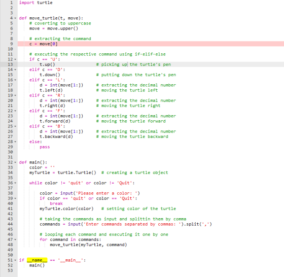 1 import turtle 4 def move_turtle(t, move): # coverting to uppercase move move.upper() 6 # extracting the command cmove[e] 9