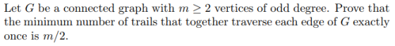Let G be a connected graph with m 2 vertices of odd degree. Prove that once is m/2.