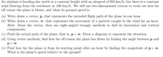 An airplane is heading due north at a constant height with an airspeed of 950 km/h, but there is a constant wind blowing from