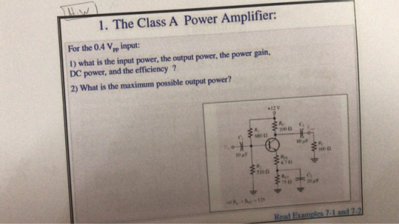1. The Class A Power Amplifier: For the 0.4 Vpp, input: 1) what is the input power, the output power, the power gain, DC powe
