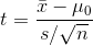 t=\frac{\bar{x}-\mu_{0}}{s/\sqrt{n}}