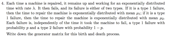 4. Each time a machine is repaired, it remains up and working for an exponentially distributed time with rate λ. It then fail