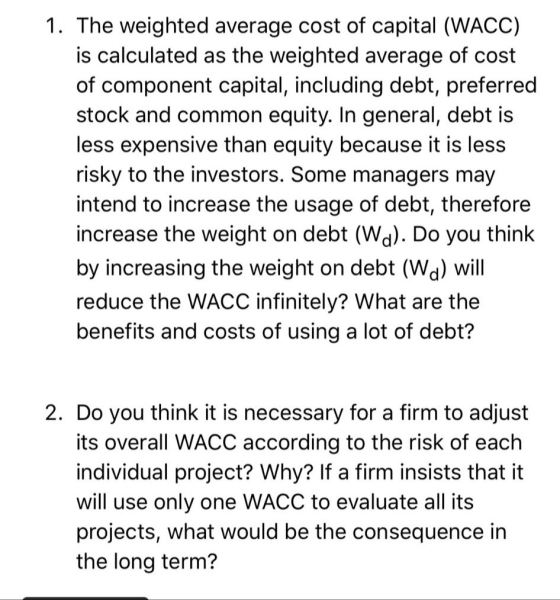 1. The weighted average cost of capital (WACC) is calculated as the weighted average of cost of component capital, including
