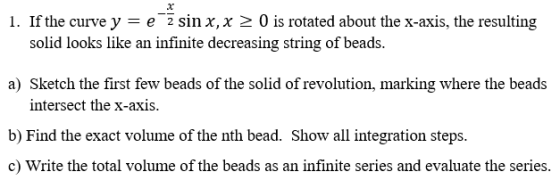 l. If the curve y = e-2 sin x, x 0 is rotated about the x-axis, the resulting solid looks like an infinite decreasing string