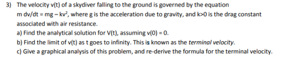 3) The velocity v(t) of a skydiver falling to the ground is governed by the equation m dv/dt mg-kv, where g is the accelerati