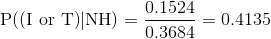 \text{P((I or T)}|\text{NH)}= \frac{0.1524}{0.3684}=0.4135