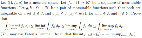 Let (, A, ) be a measure space. Let fn : 2 -» R* be a sequence of measurable functions. Let g,h : 2 -» R* be a pair of measur
