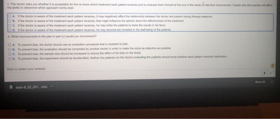c. The doctor asks you whether it is acceptable for him to know which treatment each patient receives and to evaluate them hi