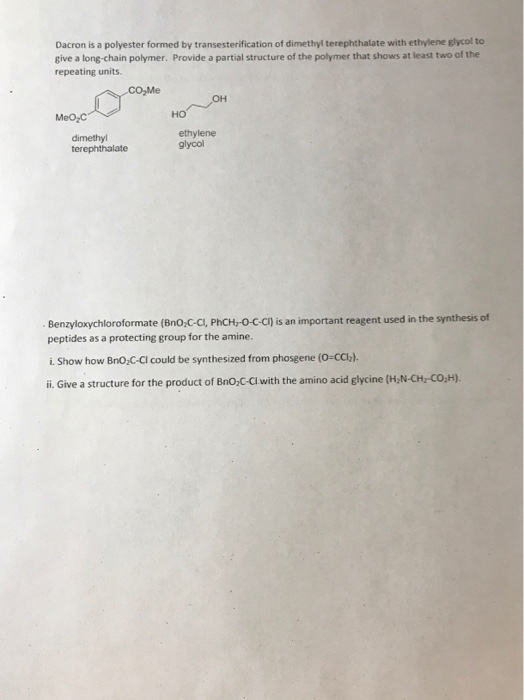 Dacron is a polyester formed by transesterification of dimethyl terephthalate with ethylene elycol to give a long-chain polym