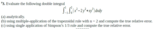 3. Evaluate the following double integral (a) analytically. (b) using multiple-application of the trapezoidal rule with n 2 a