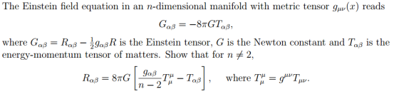 The Einstein field equation in an n-dimensional manifold with metric tensor gu(x) reads —8тGTaB, GaB 5gaR is the Einstein ten