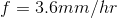f3.6mm/hr