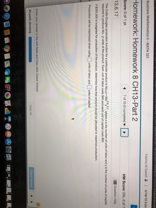 Business Mathematics II - MATH 221 Fatima Al-Saeed 4/18/19 9:54 Homework: Homework 8 CH13-Part 2 Score: 0 of 1 pt 13.6.17 7 o