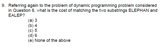 9. Referring again to the problem of dynamic programming problem considered in Question 8, what is the cost of matching the t
