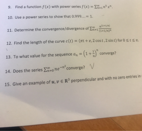 Find a function f(x) with power series f(x) E-1n3 x 9. 10. Use a power series to show that 0.999...= 1 n(1+1/n) 11. Determin