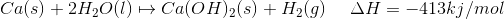 Ca(s)2H20(1)Ca(OH)2(s) H2(g) AH=413kj/mol