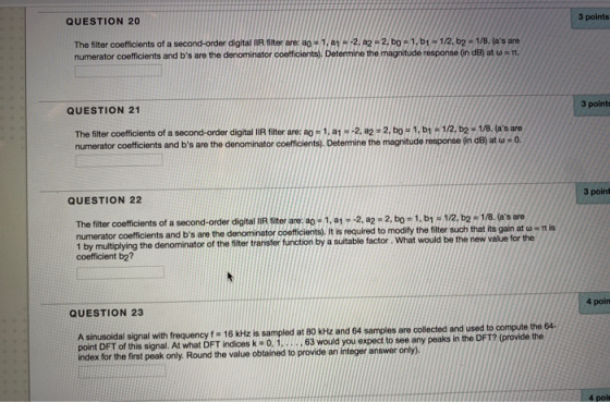 QUESTION 20 3 points The fiter coefficients of a second-order digital IR fiter are: a0 +1. 21 --2.22-2.00-/1.61-172.b2-1/8. (