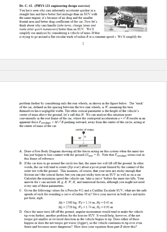 Dr. C. #2. (PHYS 121 engineering design exercise) You have seen why cars inherently accelerate quicker in a straight line and