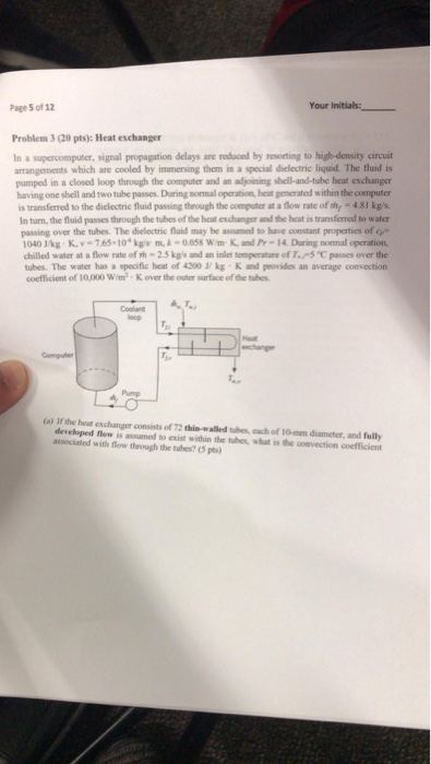 Your Initials: Page 5 of 12 Problem 3 (20 pts): Heat exchanger In a supercomputer, signal propagation delays are redaced by r
