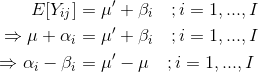 \begin{align*} E[Y_{ij}] &= \mu' + \beta_i \ \ \ ; i = 1,...,I \\ \Rightarrow \mu + \alpha_i &= \mu' + \beta_i \ \ \ ; i = 1,...,I \\ \Rightarrow \alpha_i - \beta_i &= \mu' - \mu \ \ \ ; i = 1,...,I \end{align*}