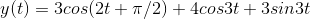 y(t)=3 cos (2 t +\pi/2)+ 4cos 3 t+3sin 3 t