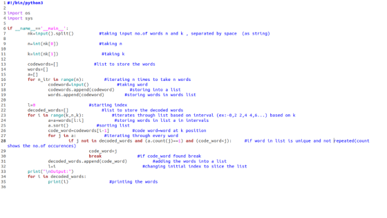1 #!/bin/Python3 3 import os 4 import sys nk-input().split() n-int(nk[]) k-int(nk[1]) codewords [] #taking input no.of words