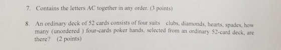 7. Contains the letters AC together in any order. (3 points) An ordinary deck of 52 cards consists of four suits many (unorde