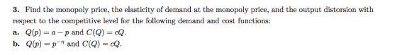 3. Find the monopoly price, the elasticity of demand at the monopoly price, and the output distorsion with respect to the com