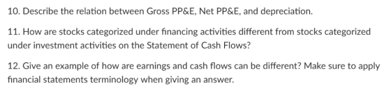 10. Describe the relation between Gross PP&E, Net PP&E, and depreciation. 11. How are stocks categorized under financing acti