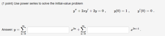 (1 point) Use power series to solve the initia-value problem 2n+1 2n Answer: y- n-0