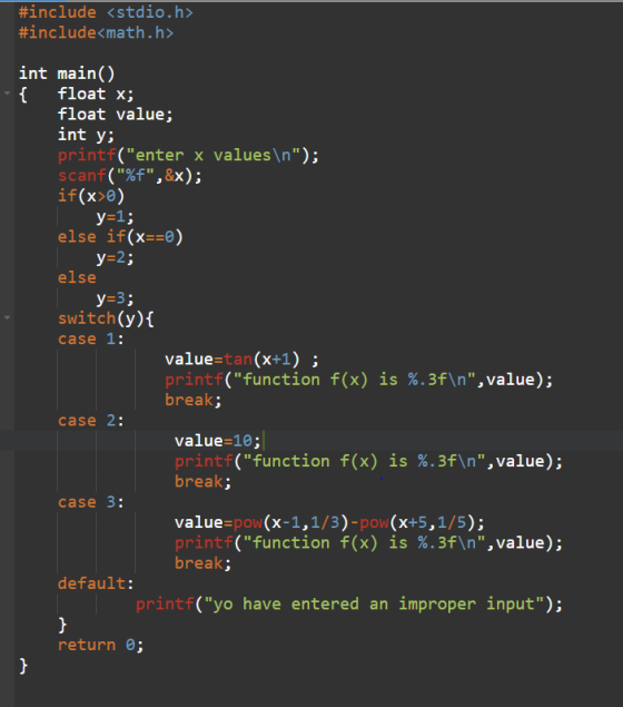 #include <stdio.h> #include«math.h> int main() float x; float value; int y: printf(enter x scanf(%f, &x); if(x>0) values \