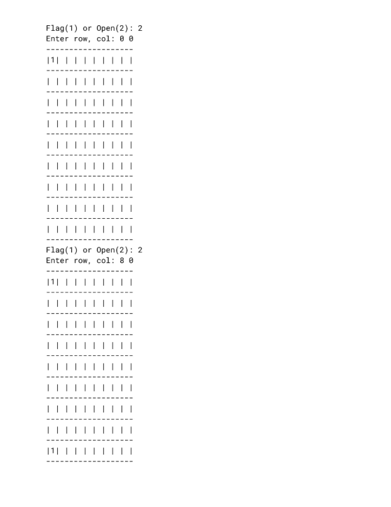Flag (1) or 0pen (2) 2 Enter row, col: 0 0 | 1 Flag (1) or Open(2): 2 Enter row, col: 8 0 | 1 ||